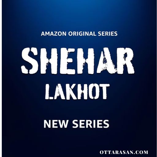 Shehar Lakhot Series OTT Release Date – OTT Platform Name