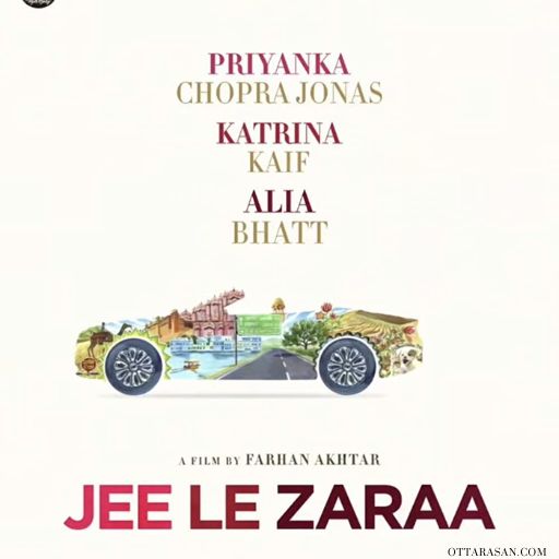 Jee Le Zaraa Movie OTT Release Date 2023 – Jee Le Zaraa OTT Platform Name