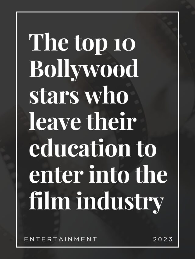 The top 10 Bollywood stars who leave their education to enter into the film industry