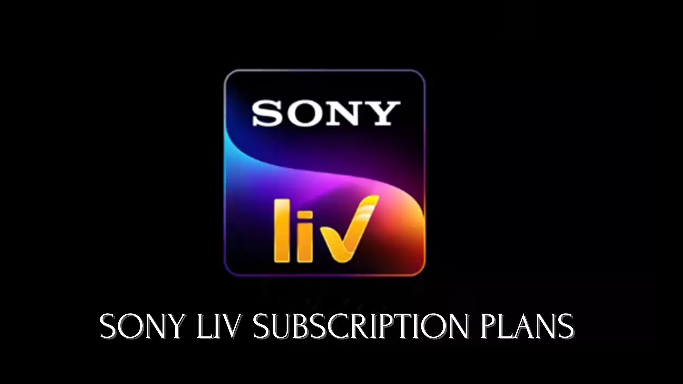 SonyLiv Subscription Plans 2024 | Price with Time Period